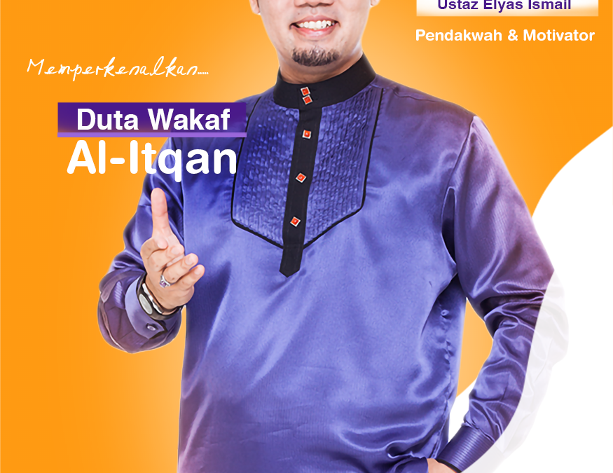 DENGAN BESAR HATINYA AL-ITQAN MENGALU-ALUKAN USTAZ ELYAS ISMAIL SEBAGAI DUTA WAKAF AL-ITQAN